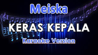 Meiska  Keras Kepala Karaoke by MIZAYN [upl. by Joe]