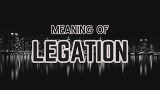 What is the meaning of Legation [upl. by Ahsenahs]