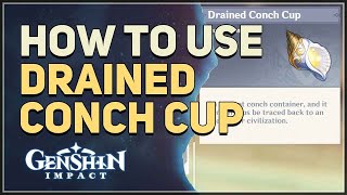 How to use Drained Conch Cup Genshin Impact [upl. by Gilbertine]