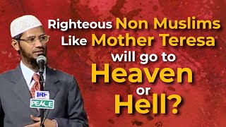 Righteous NonMuslims Like Mother Teresa Will Go To Heaven Or Hell  Dr Zakir Naik [upl. by Bigot]