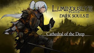 Cathedral of the Deep  Lumi Plays Dark Souls III [upl. by Ellennahc963]