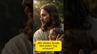 „Wie Gottes Gnade dich jeden Tag erneuert“ GottesGnade Gebet Andacht [upl. by Aicenet]