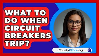 What To Do When Circuit Breakers Trip  CountyOfficeorg [upl. by Anse15]