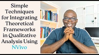 Simple Techniques for Integrating Theoretical Frameworks in Qualitative Analysis Using NVivo [upl. by Susumu]