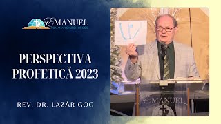 Perspectiva Profetică 2023  Lazăr Gog [upl. by Thomajan]