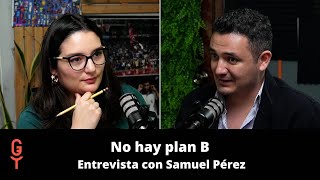 No hay plan b Entrevista con Samuel Pérez [upl. by Hanley]