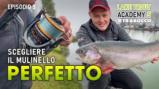 Pescare TROTA LAGO Come Scegliere il MULINELLO PERFETTO  Lake Trout Academy S5E3 [upl. by Ennahteb]