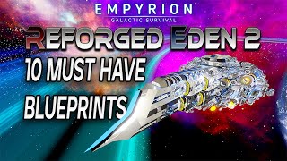 10 MUST HAVE BLUEPRINTS  Reforged Eden 2  Empyrion Galactic Survival [upl. by Ecinrev]