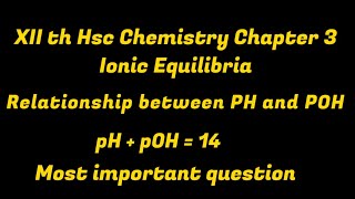 XII th HSC Chapter 3 Ionic equilibria Relationship between pH and pOH ie pHpOH14 [upl. by Denby]