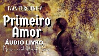 AUDIOLIVRO COMPLETO PRIMEIRO AMOR  Ivan Turgueniev [upl. by Paige]