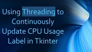 Using Threading to Continuously Update CPU Usage Label in Tkinter [upl. by Eisle540]