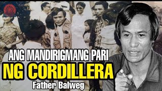 MANDIRIGMANG PARI NG CORDILLERA FATHER BALWEG [upl. by Otrebile137]