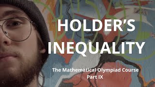 Holders Inequality  The Mathematical Olympiad Course Part IX [upl. by Aidyl]