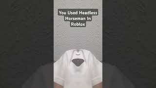 You Used Headless Horseman In Roblox [upl. by Carlile]