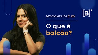 O que é balcão  Descomplicaê B3 [upl. by Aihsema]