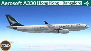 P3D v52 Aerosoft A330 Cathay Pacific  Hong Kong to Bangalore  VATSIM Full flight [upl. by Youlton]