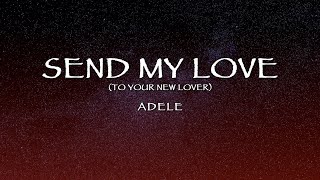 Adele  Send My Love To Your New Lover Lyrics [upl. by Dnomaj918]