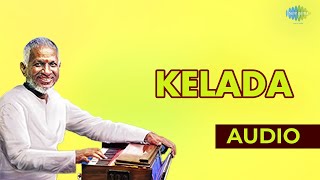 Kelada Audio song  Ilaiyaraaja Hits  Tamil song [upl. by Aneerehs595]