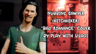 Nubbins Sawyer Hitchhiker  Bad Romance [upl. by Corb]