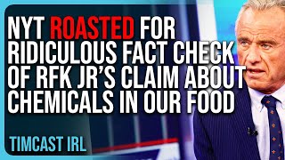 NYT ROASTED For RIDICULOUS Fact Check of RFK Jr’s Claim About GARBAGE CHEMICALS In Our Food [upl. by Nelrac]