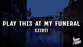 Xzibit  Play This At My Funeral Lyrics [upl. by Onitnevuj]