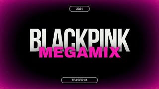 TEASER 1 BLACKPINK  2024 MEGAMIX [upl. by Clemence695]