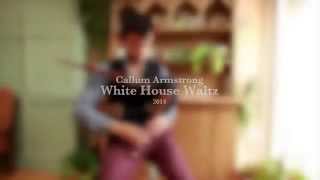 Callum Armstrong  White House Waltz [upl. by Imefulo899]