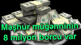 Məşhur müğənninin 8 milyon borcu var [upl. by Katerine474]