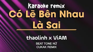 ♬ KARAOKE  Có Lẽ Bên Nhau Là Sai  thaolinh x ViAM x Cukak「Remix Version by 1 9 6 7」 [upl. by Ervin]