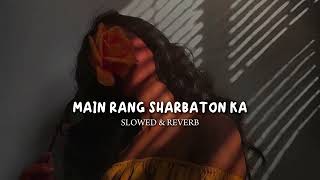 Main Rang Sharbaton Ka SlowedReverb Atif Aslam Lofi SongLofi [upl. by Annahael]