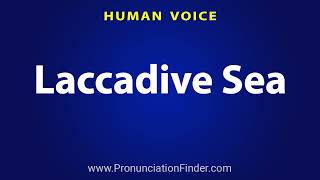 How To Pronounce Laccadive Sea [upl. by Wemolohtrab]