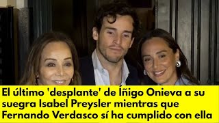 El último desplante de Íñigo Onieva a su suegra Isabel Preysler Fernando Verdasco sí ha cumplido c [upl. by Nofpets96]