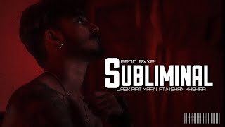 SUBLIMINAL  official video   Jaskirat maan ft Nishan khehra  prod by RXXP [upl. by Drarig]