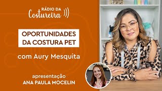 ðŸ“» 211  Oportunidades da Costura Pet com a professora Aury Mesquita [upl. by Canfield]