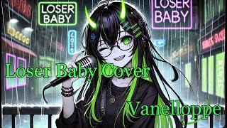 Loser Baby 【Vanelloppe】 [upl. by Grunenwald]