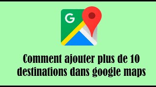 Comment ajouter plus de 10 destinations dans google maps [upl. by Ike]