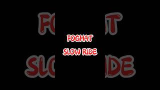 FOGHAT  SLOW RIDE [upl. by Nitniuq402]