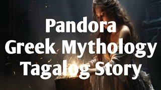 Pandora Greek Mythology Tagalog Story [upl. by Ohl]