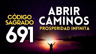 ABRIR CAMINOS con el CÓDIGO SAGRADO 691 💫 ÉXITO Abundancia y PROSPERIDAD Infinita  Agesta [upl. by Savitt]