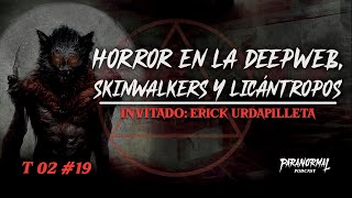 🔞 HORROR EN LA DEEPWEB SKIN WALKERS Y LICÁNTROPOS‌  Invitado ERICK URDAPILLETA  T2 E19 [upl. by Adnohsar]