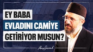 Ey Baba Evladını Camiye Getiriyor musun l İhsan Şenocak [upl. by Margi]