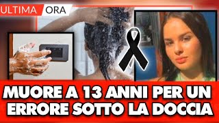 Muore a 13 anni per un errore sotto la doccia che facciamo tutti la famiglia é sotto choc [upl. by Lacsap]