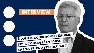 À quelles conditions le salarié estil considéré en pause au sens du droit du travail [upl. by Ecirb]