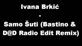 Ivana Brkić  Samo Šuti Bastino amp DD Radio Edit Remix [upl. by Eizdnil]