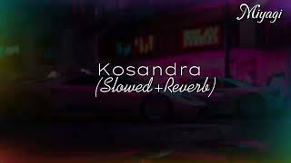 Kosandra  Slowed Reverb [upl. by Beeson127]