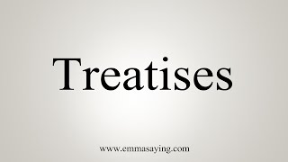 How To Say Treatises [upl. by Palma]