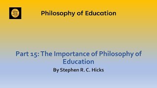 Education Theory Philosophy of Education Part 15 Its Importance  Stephen R C Hicks [upl. by Stafford494]