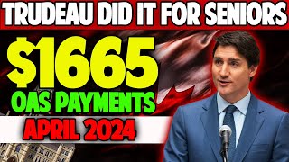 TRUDEAU DID IT FOR SENIORS  1665 INCREASES IN OAS PAYMENTS  APRIL 2024 [upl. by Dirrej]