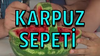 Karpuz Sepeti Yaptık  Hiç Fena Olmadı [upl. by Materi]