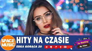 Eska Gorąca 20 🔥 HITY 2024 MIX 🎶 Hity Eska 2024 [upl. by Zack]